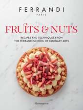 Fruits & Nuts: Recipes and Techniques from the Ferrandi School of Culinary Arts