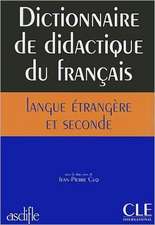 Dictionnaire de Didactique Du Francais Langue Etrangere Et Seconde