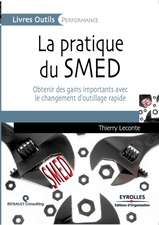 La pratique du SMED: Obtenir des gains importants avec le changement d'outillage rapide