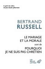 Le Mariage Et La Morale Suivi de Pourquoi Je Ne Suis Par Chretien