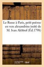 Le Russe à Paris, petit poème en vers alexandrins imité de M. Ivan Aléttrof