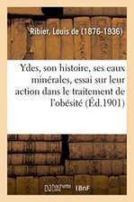 Ydes, Son Histoire, Ses Eaux Minérales, Essai Sur Leur Action Dans Le Traitement de l'Obésité