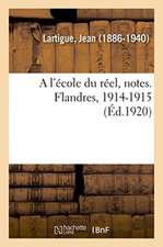 A l'école du réel, notes. Flandres, 1914-1915