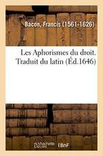 Les Aphorismes Du Droit. Traduit Du Latin