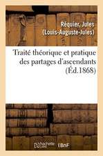 Traité Théorique Et Pratique Des Partages d'Ascendants