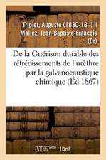 de la Guérison Durable Des Rétrécissements de l'Urèthre Par La Galvanocaustique Chimique