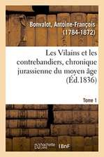 Les Vilains Et Les Contrebandiers, Chronique Jurassienne Du Moyen Âge. Tome 1