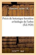 Précis de Botanique Forestière Et Biologie de l'Arbre, Exposé Suivant Une Méthode Nouvelle