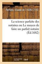 La science parfaite des notaires ou Le moyen de faire un parfait notaire