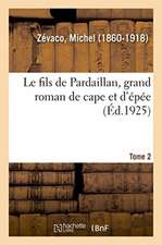 Le fils de Pardaillan, grand roman de cape et d'épée. Tome 2