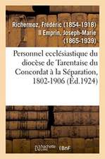 Personnel Ecclésiastique Du Diocèse de Tarentaise Du Concordat À La Séparation, 1802-1906