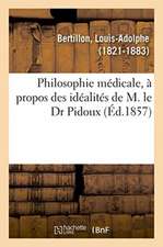 Philosophie Médicale, À Propos Des Idéalités de M. Le Dr Pidoux