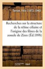 Recherches Sur La Structure de la Rétine Ciliaire Et l'Origine Des Fibres de la Zonule de Zinn