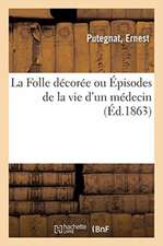 La Folle Décorée Ou Épisodes de la Vie d'Un Médecin