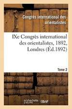 Ixe Congrès International Des Orientalistes, 1892, Londres. Tome 2