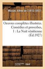 Oeuvres Complètes Illustrées. Comédies Et Proverbes, 1