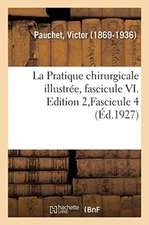 La Pratique Chirurgicale Illustrée, Fascicule VI. Edition 2, Fascicule 4