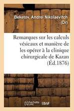 Quelques Remarques Sur Les Calculs Vésicaux: Et La Manière de Les Opérer À La Clinique Chirurgicale de Kazan