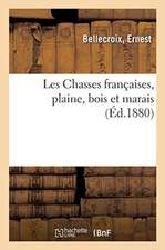 Les Chasses Françaises, Plaine, Bois Et Marais