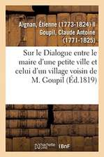 Sur Le Dialogue Entre Le Maire d'Une Petite Ville Et Celui d'Un Village Voisin de M. Goupil: Suivies de la Réponse de l'Auteur