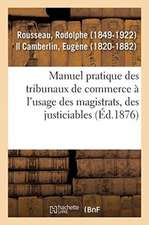 Manuel Pratique Des Tribunaux de Commerce À l'Usage Des Magistrats, Des Justiciables