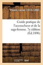 Guide Pratique de l'Accoucheur Et de la Sage-Femme. 7e Édition