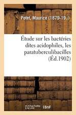 Étude Sur Les Bactéries Dites Acidophiles, Les Paratuberculibacilles