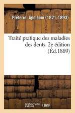 Traité Pratique Des Maladies Des Dents. 2e Édition