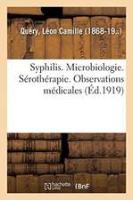 Syphilis. Microbiologie. Sérothérapie. Observations Médicales