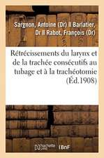 Rétrécissements Du Larynx Et de la Trachée Consécutifs Au Tubage Et À La Trachéotomie