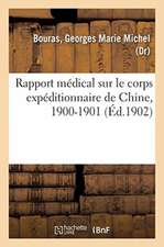 Rapport Médical Sur Le Corps Expéditionnaire de Chine, 1900-1901