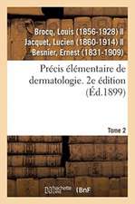 Précis Élémentaire de Dermatologie. Tome 2. 2e Édition