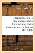 Recherches Sur Le Développement Des Fibro-Myomes Et Des Adéno-Myomes de l'Utérus: Laboratoire Du Dr Paul Segond, À La Salpêtrière