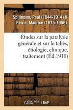 Études Sur La Paralysie Générale Et Sur Le Tabès, Étiologie, Clinique, Traitement