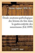 Étude Anatomo-Pathologique Des Lésions Du Foie Dans La Gastro-Entérite Des Nourrissons