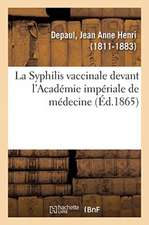 La Syphilis Vaccinale Devant l'Académie Impériale de Médecine