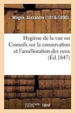 Hygiène de la Vue, Ou Conseils Sur La Conservation Et l'Amélioration Des Yeux