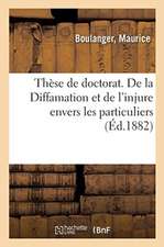 Thèse de Doctorat. de la Diffamation Et de l'Injure Envers Les Particuliers: Faculté de Droit de Rennes