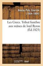 Les Grecs. Tribut Funèbre Aux Mânes de Lord Byron