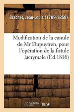 Modification de la Canule de MR Dupuytren, Pour l'Opération de la Fistule Lacrymale