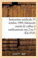 Instruction Médicale Du 15 Octobre 1909 Pour Les Capitaines Des Bâtiments Dépourvus de Médecins: Et Munis de Coffres À Médicaments Nos 2 Ou 3