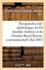 Des Granules Anti-Épidémiques Du Dr Amédée Andrieu Et Du Chimiste Raoul Bravais, Communication