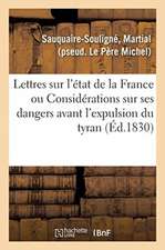 Lettres Sur l'État de la France: Ou Considérations Nouvelles Sur Ses Dangers Avant l'Expulsion Du Tyran