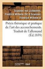 Précis Théorique Et Pratique de l'Art Des Accouchements. Traduit de l'Allemand