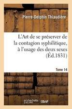 L'Art de Se Préserver de la Contagion Syphilitique, À l'Usage Des Deux Sexes