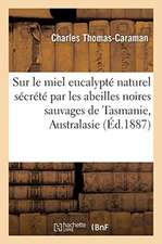 Note Sur Le Miel Eucalypté Naturel Sécrété Par Les Abeilles Noires Sauvages de Tasmanie, Australasie: Académie de Médecine, 25 Janvier 1887