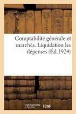 Comptabilité Générale Et Marchés. Liquidation Les Dépenses: Ouvrage MIS À Jour Au 12 Mai 1924