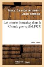 Les Armées Françaises Dans La Grande Guerre. Tome III. Annexes 1