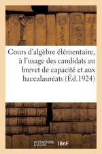 Cours d'Algèbre Élémentaire: À l'Usage Des Candidats Au Brevet de Capacité Et Des Candidats Aux Baccalauréats