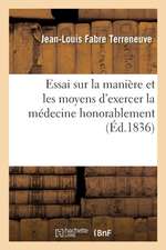 Essai Sur La Manière Et Les Moyens d'Exercer La Médecine Honorablement